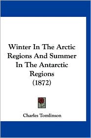 Winter In The Arctic Regions And Summer In The Antarctic Regions (1872)