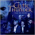 CD Cover Image. Title: Take Me Home, Artist:   Celtic Thunder