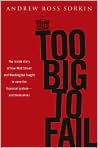 Book Cover Image. Title: Too Big to Fail: The Inside Story of How Wall Street and Washington Fought to Save the Financial System - and Themselves, Author: by Andrew Ross Sorkin