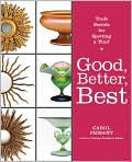 Book Cover Image. Title: Good, Better, Best: Trade Secrets for Spotting a "Find", Author: by Carol  Prisant