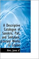 A Descriptive Catalogue Of Sanskrit, Pali, And Sinhalese, Literary Wor