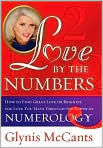 Book Cover Image. Title: Love by the Numbers: Create the Perfect Romance Through the Power of Numerology, Author: by Glynis  McCants