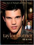 Book Cover Image. Title: Taylor Lautner: Me & You: The Star of Twilight and New Moon, Author: by Josie  Rusher