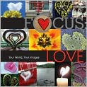 Book Cover Image. Title: Focus: Love: Your World, Your Images, Author: by   Lark Books