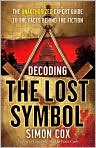 Book Cover Image. Title: Decoding The Lost Symbol: The Unauthorized Expert Guide to the Facts Behind the Fiction, Author: by Simon  Cox