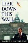 Book Cover Image. Title: Tear Down This Wall: A City, a President, and the Speech that Ended the Cold War, Author: by Romesh  Ratnesar