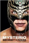 Book Cover Image. Title: Rey Mysterio: Behind the Mask, Author: by Jeremy  Roberts