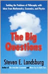 Book Cover Image. Title: The Big Questions: Tackling the Problems of Philosophy with Ideas from Mathematics, Economics and Physics, Author: by Steven E. Landsburg