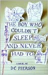 Book Cover Image. Title: The Boy Who Couldn't Sleep and Never Had To, Author: by DC  Pierson