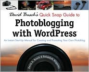 David Busch's Quick Snap Guide
to Photoblogging with Word Press: 
An Instant Start-Up Manual for 
Creating and Promoting 
Your Own Photoblog 
by David D. Busch, 
Rebekkah Hilgraves