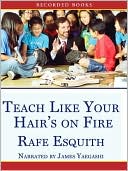 Teach Like Your Hair's on Fire by Rafe Esquith: Audio Book Cover