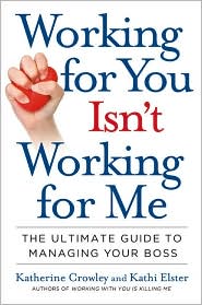 Katherine Crowley & Kathi Elster discuss their book <i>Working for You Isn't Working for Me</i>