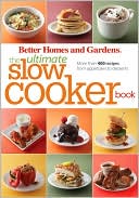 Better Homes and Gardens The Ultimate Slow Cooker Book: More than 400