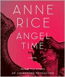 Angel Time (Songs of the Seraphim Series #1) by Anne Rice