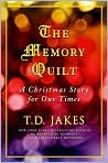 Book Cover Image. Title: The Memory Quilt: A Christmas Story for Our Times, Author: by T. D. Jakes