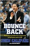 Book Cover Image. Title: Bounce Back: Overcoming Setbacks to Succeed in Business and in Life, Author: by John  Calipari