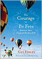 Book Cover Image. Title: The Courage to Be Free: Discover Your Original Fearless Self, Author: by Guy  Finley