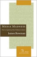 Media Madness by James Bowman