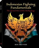 Indonesian Fighting Fundamentals The Brutal Arts Of The Archipelago