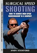 Surgical Speed Shooting: How To Achieve High-Speed Marksmanship In A G