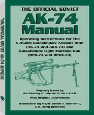 The Official Soviet AK-74 Manual: Operating Instructions for the 5. 45mm Kalashnikov Assault Rifle (AK-74 and AKS-74) and Kalashnikov Light Machine Gun (RPK-74 and RPKS-74)
