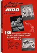 American Combat Judo: 200 Photographs Illustrating Jiu Jitsu Wrestling, Foot-Fighting and Police Tactics