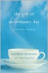Book Cover Image. Title: The Gift Of An Ordinary Day, Author: by Katrina  Kenison