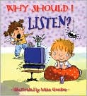 Book Cover Image. Title: Why Should I Listen? (Why Should I? Books Series), Author: by Claire Llewellyn