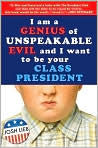 Book Cover Image. Title: I am a Genius of Unspeakable Evil and I Want to Be Your Class President, Author: by Josh  Lieb