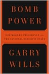 Book Cover Image. Title: Bomb Power: The Modern Presidency and the National Security State, Author: by Garry  Wills