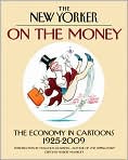 Book Cover Image. Title: On the Money: The Economy in Cartoons, 1925-2009, Author: by   The New Yorker