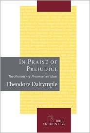 In Praise of Prejudice by Theodore Dalrymple: Book Cover
