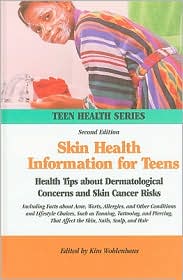 Skin Health Information for Teens : Health Tips about Dermatological Concerns and Skin Cancer Risks : Including Facts about Acne, Warts, Allergies, and Other Conditions and Lifestyle Choices, such as Tanning, Tattooing, and Piercing, That Affect the