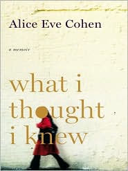 What I Thought I Knew by Alice Eve Cohen: Book Cover