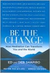 Book Cover Image. Title: Be the Change: How Meditation Can Transform You and the World, Author: by Ed  Shapiro