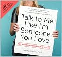Book Cover Image. Title: Talk to Me Like I'm Someone You Love: Relationship Repair in a Flash, Author: by Psy. D., Nancy  Dreyfus Nancy