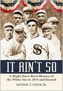 It Aint So A Might Have Been History of the White Sox in 1919 and Be
