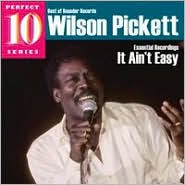 It Ain't Easy: Essential Recordings by Wilson Pickett: CD Cover