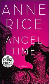 Angel Time (Songs of the Seraphim Series #1) by Anne Rice: Book Cover