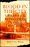 Blood in the City: Violence and Revelation in Paris, 1789-1945