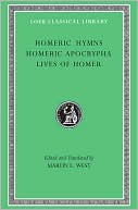 Homeric Hymns. Homeric Apocrypha. Lives of Homer (Loeb Classical Libra