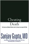 Book Cover Image. Title: Cheating Death: The Doctors and Medical Miracles That Are Saving Lives Against All Odds, Author: by Sanjay  Gupta