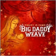 Christ Is Come by Big Daddy Weave: CD Cover