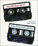 Book Cover Image. Title: Cassette from My Ex: Stories and Soundtracks of Lost Loves, Author: by Jason  Bitner