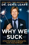 Why We Suck: A Feel Good Guide to Staying Fat, Loud, Lazy, and Stupid (Nov. 2008) read more