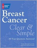 Breast Cancer Clear and Simple: All Your Questions Answered