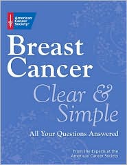 Breast Cancer Clear and Simple: All Your Questions Answered