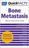 QuickFacts Bone Metastases: What You Need to Now -- Now