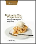 Beginning Mac Programming Develop with Objective C and Cocoa