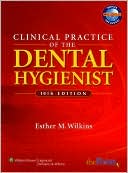 Clinical Practice of the Dental Hygienist by Esther M. Wilkins